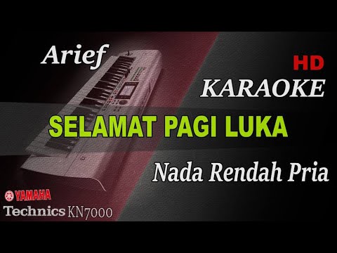 ARIEF  - SELAMAT PAGI LUKA ( NADA RENDAH PRIA ) || KARAOKE KN7000