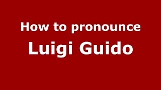 How to pronounce Luigi Guido