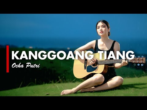 KANGGOANG TIANG - OCHA PUTRI [VERSI GEK AI]