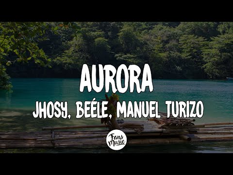Jhosy, Beéle, Manuel Turizo - Aurora Remix (Letra/Lyrics)