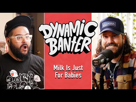 Milk is Just for Babies | Dynamic Banter 353