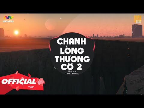 ♬ CHẠNH LÒNG THƯƠNG CÔ 2 - Huy Vạc ( WinT Remix ) | Nhớ Đeo Tai Nghe @HOA HỒNG DẠI MUSIC OFFICIAL