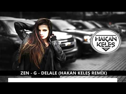 Zen  G - Delale (Hakan KELEŞ Remix)