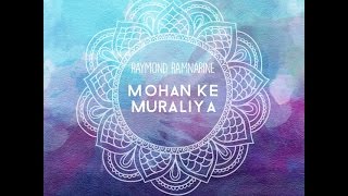 Raymond Ramnarine - Mohan Ke Muraliya (2017)