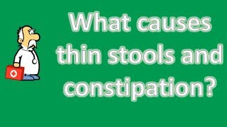 What causes thin stools and constipation ? | Best Health Channel