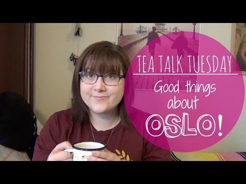 TEA TALK: Good Things about Oslo