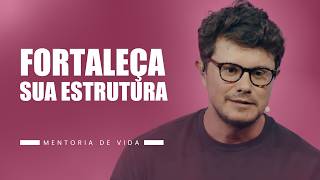 Fortaleça sua estrutura | Mentoria de vida | Deive Leonardo