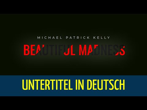 Michael Patrick Kelly - Beautiful Madness  - (untertitel in deutsch)