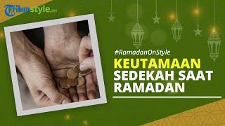 RAMADAN ON STYLE: 5 Keutamaan Bersedekah di Bulan Ramadan yang Perlu Kamu Ketahui
