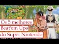 Os 5 melhores Beat'em Up do Super Nintendo ...