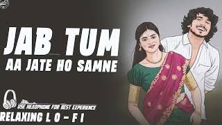 Download lagu JAB TUM AA JATE HO SAMNE RELAXING LO FI SONG mp3 Download lagu JAB TUM AA JATE HO SAMNE RELAXING LO FI SONG mp3