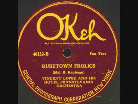 Rubetown Frolics- Vincent Lopez and his Hotel Pennsylvania Orch