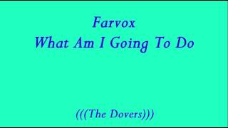 Los Farvox - What am I going to do (The Dovers)