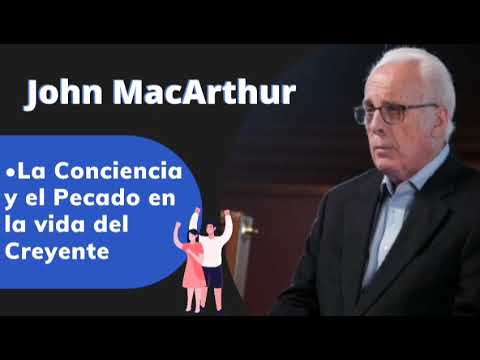 John MacArthur | •La conciencia y el Pecado en la vida del Creyente