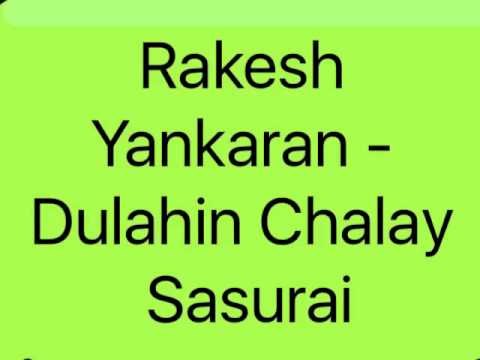 Rakesh Yankaran - Dulahin Chalay Sasurai