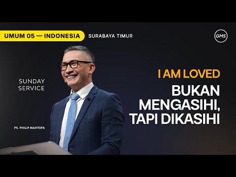 I Am Loved : Bukan Mengasihi Tapi Dikasihi - Ps. Philip Mantofa (GMS Church)