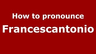 How to pronounce Francescantonio