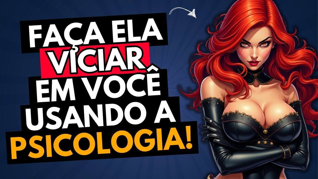 Deixe ELA VICIADA em VOCÊ Usando a PSICOLOGIA!
