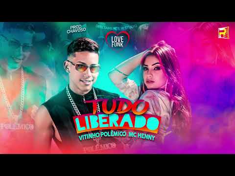 VITINHO POLÊMICO E MC HENNY -  TUDO LIBERADO ( CHAVOSO NA PROD )