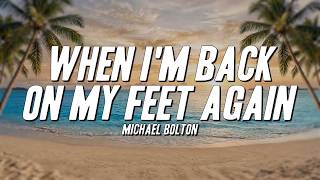 Michael Bolton - When I'm Back On My Feet Again (Lyrics)