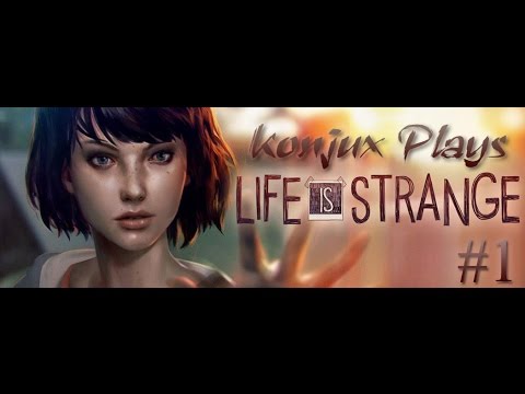 Konjux Plays - Life is Strange Episode 1 part 1 - She must be saved!
