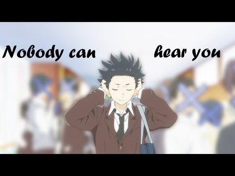 Koe no Katachi 「 AMV 」- Nobody can hear you