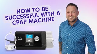 How to Be Successful With a CPAP Machine