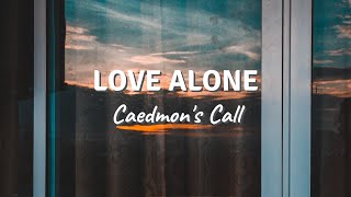 LOVE ALONE by Caedmon&#39;s Call (Lyric Video)
