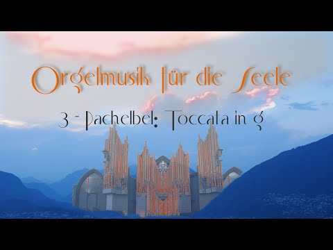 Orgelmusik für die Seele 3 * Organ Music for the Soul 3: Pachelbel: Toccata - Ohira