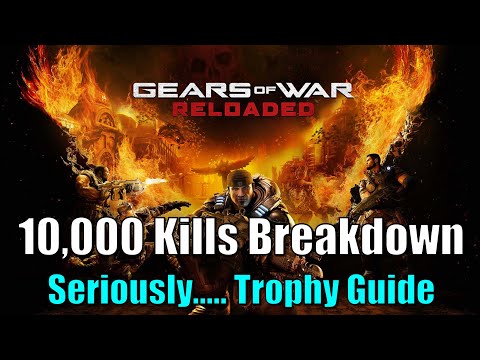 Gears Of War Reloaded - Seriously.... Trophy Guide (10,000 Kills Breakdown)