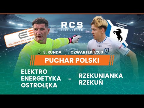 PUCHAR POLSKI🔴: ELEKTRO-ENERGETYKA OSTROŁĘKA vs RZEKUNIANKA RZEKUŃ | PIŁKA NOŻNA | 3. RUNDA