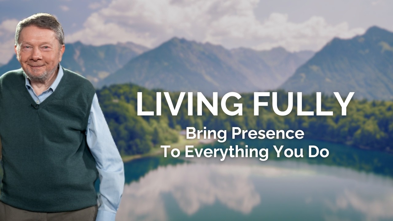 Eckhart Tolle on Living Fully