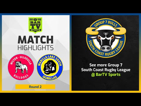 Milton-Ulladulla Bulldogs vs Warilla-Lake South Gorillas - Round 2 Highlights - Group 7 RL 2022