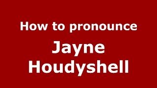 How to pronounce Jayne Houdyshell