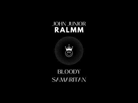 John Junior , RALMM - Bloody Samaritan