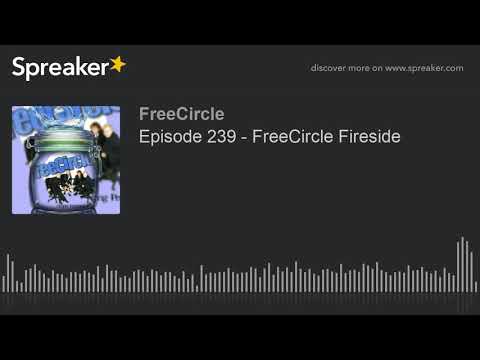 Episode 239 - FreeCircle Fireside