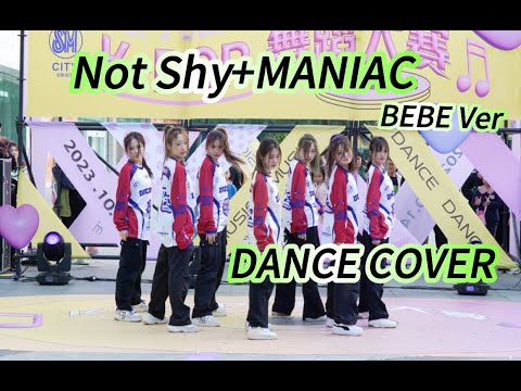 【KPOP IN PUBLIC】Not Shy+ MANIAC (BEBE VER) | Dance Cover