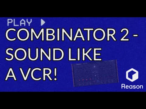 COMBINATOR 2 - SOUND LIKE A VCR - REASON 12