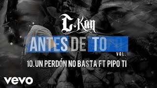 C-Kan - Un Perdon No Basta (Audio) ft. Pipo Ti