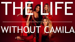 Fifth Harmony - The Life (Without Camila Cabello)