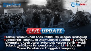 LIVE UPDATE SORE: Ungkap Kasus Pembunuhan Anak Politisi PKS, Jasad Pria Penuh Luka di Subang