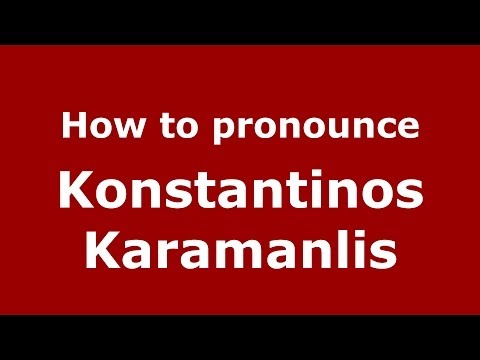 How to Pronounce Konstantinos Karamanlis - PronounceNames.com
