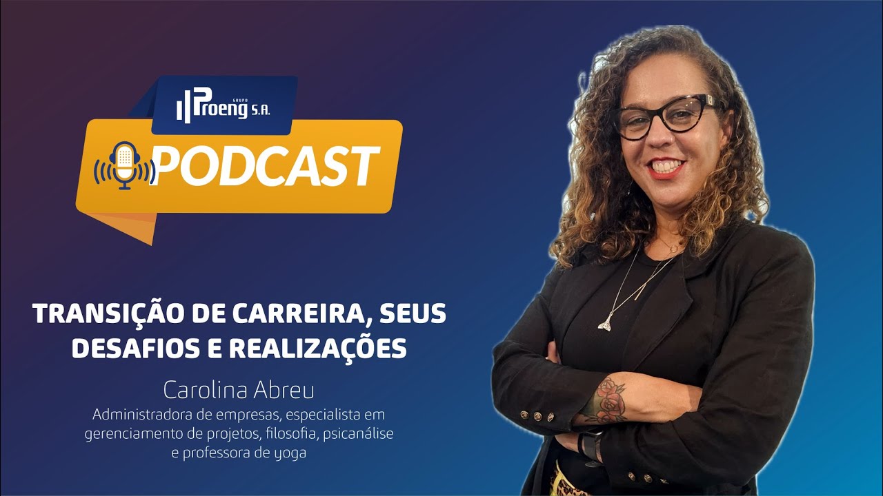 Proeng Podcast - Transição de carreira, seus desafios e realizações