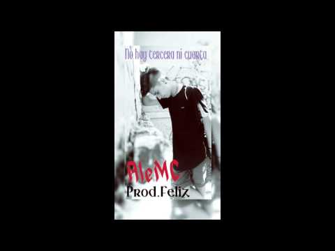 AleMC  - No Hay Tercera Ni Cuarta Prod.Feliz
