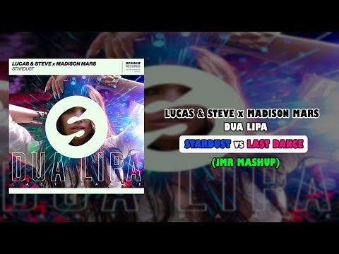 Lucas & Steve x Madison Mars vs Dua Lipa - Stardust vs Last Dance (JMR Mashup)