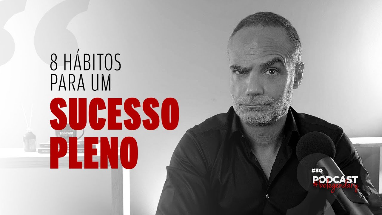 8 HÁBITOS PARA UM SUCESSO PLENO Ep30 - 5.ª EDIÇÃO #belegendary PODCAST