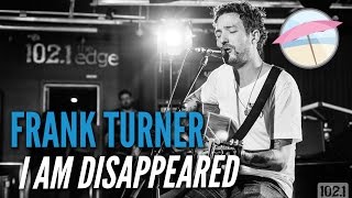 Frank Turner - I Am Disappeared (Live at the Edge)