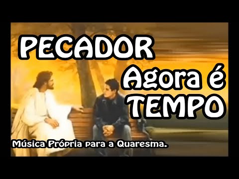 Pecador Agora é Tempo (Música para o Tempo da Quaresma)