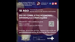 Encontro com Especialistas 18/08/2022 DIU de Cobre x DIU Hormonal: diferenças e indicações