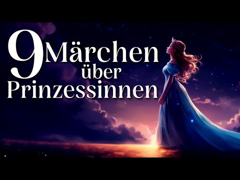 9 schöne Märchen zum Einschlafen und Entspannen über Prinzessinnen | Hörgeschichte zum Einschlafen